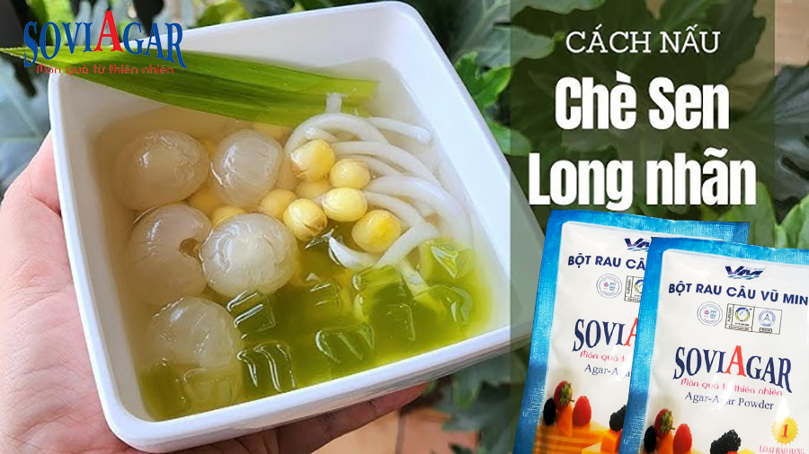 Chè Sen Long Nhãn Rau Câu – Món Quà Thanh Nhiệt Tự Nhiên Từ Bột Rau Câu Soviagar